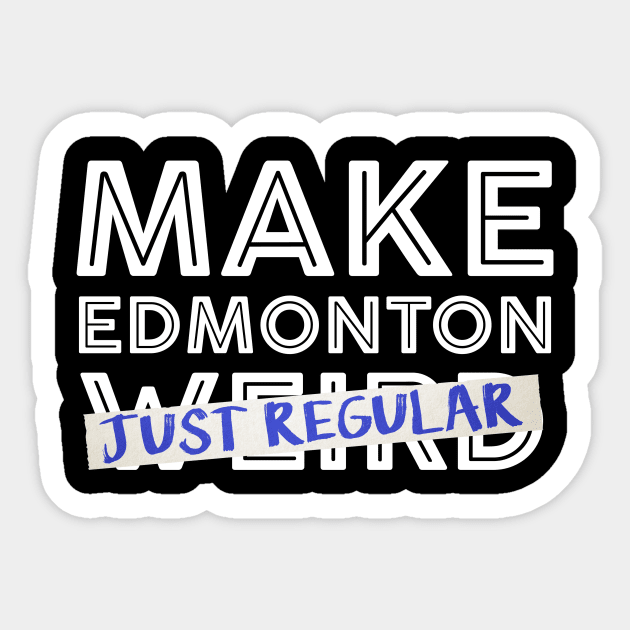 Make Edmonton Just Regular (White outline) Sticker by onewordgo